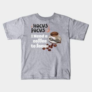 Hocus focus, I need coffee to focus Kids T-Shirt